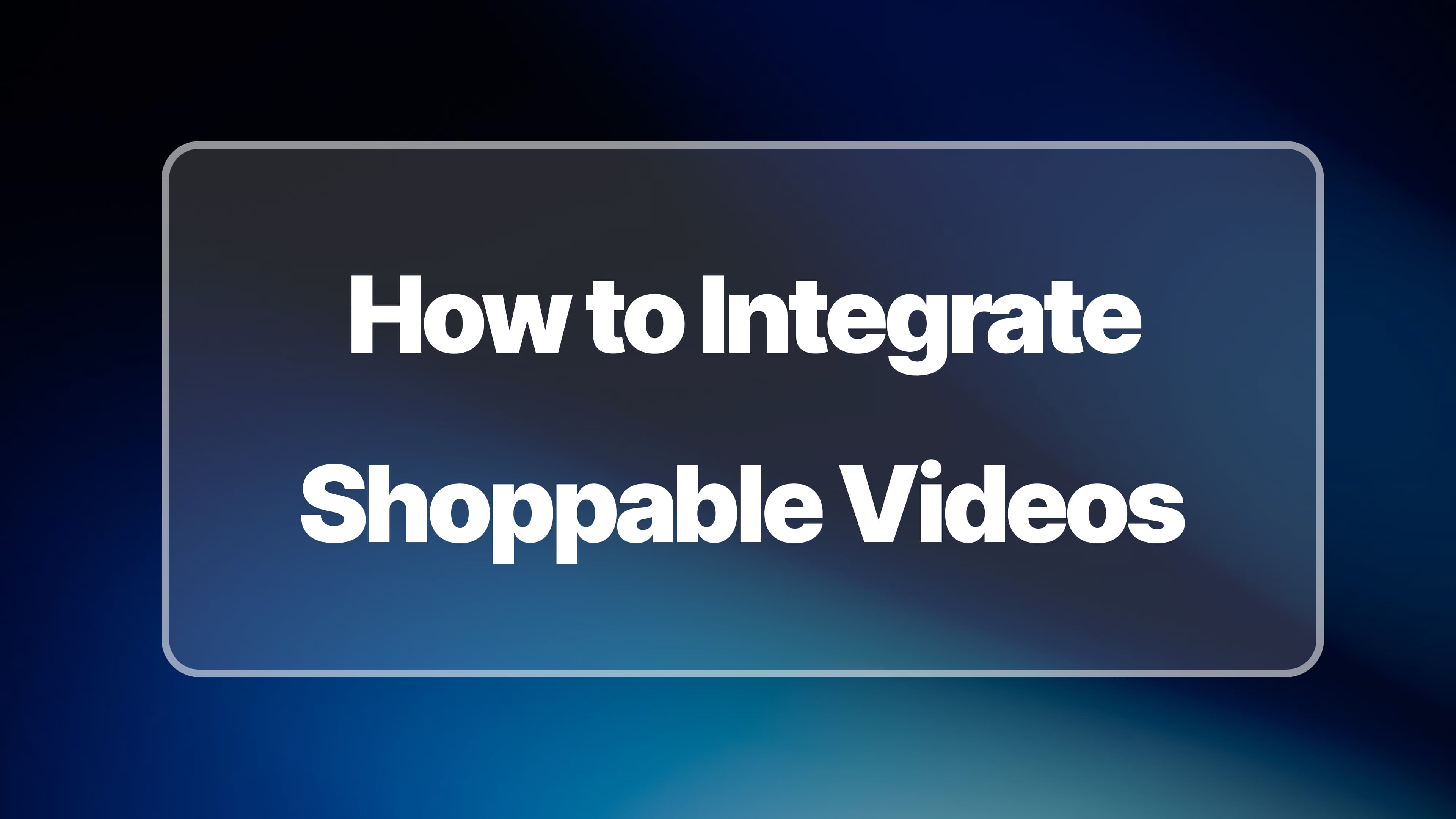 How to Integrate Shoppable Videos on Your E-commerce Website