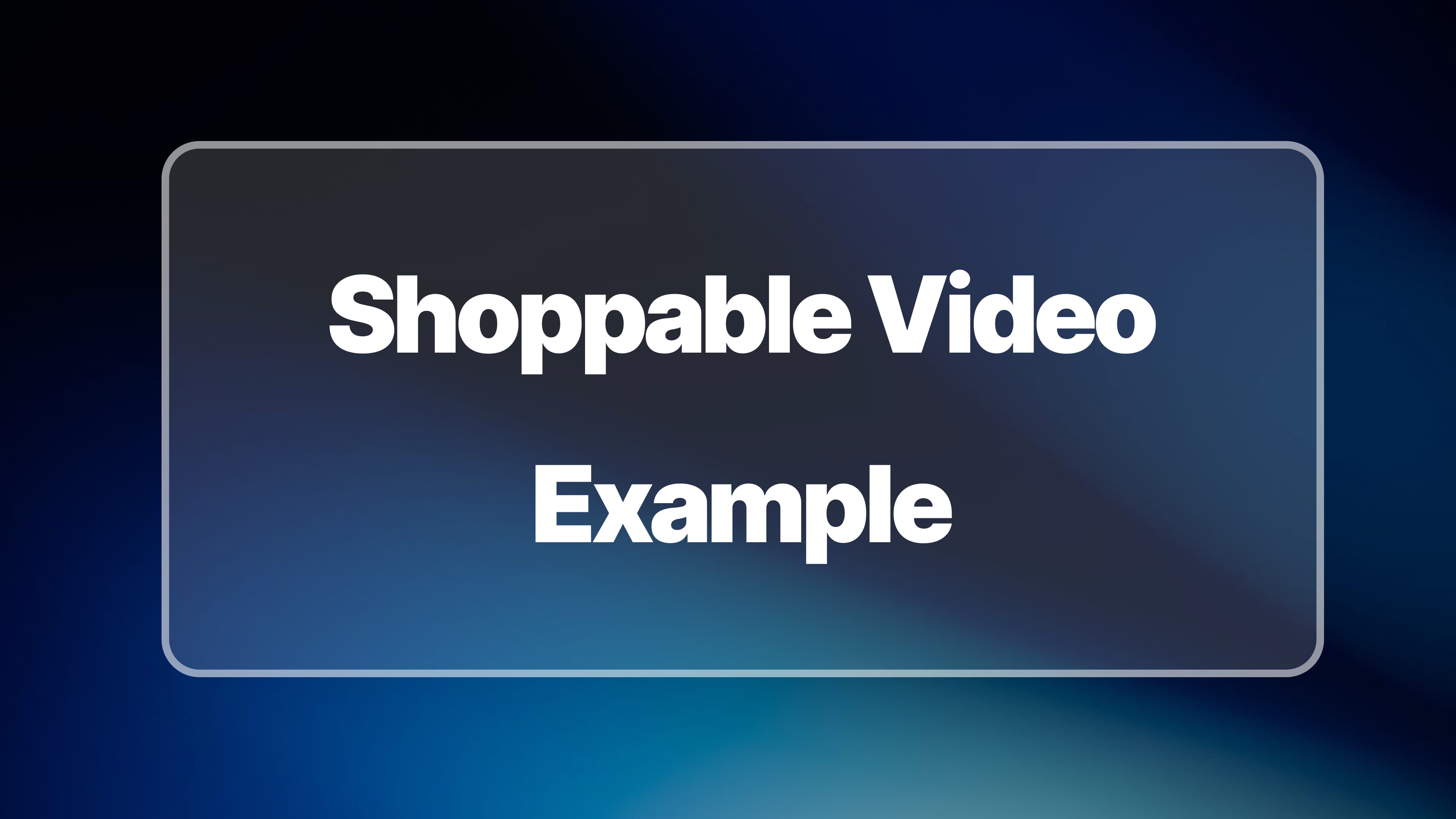 Shoppable Video Examples for Your E-commerce Site