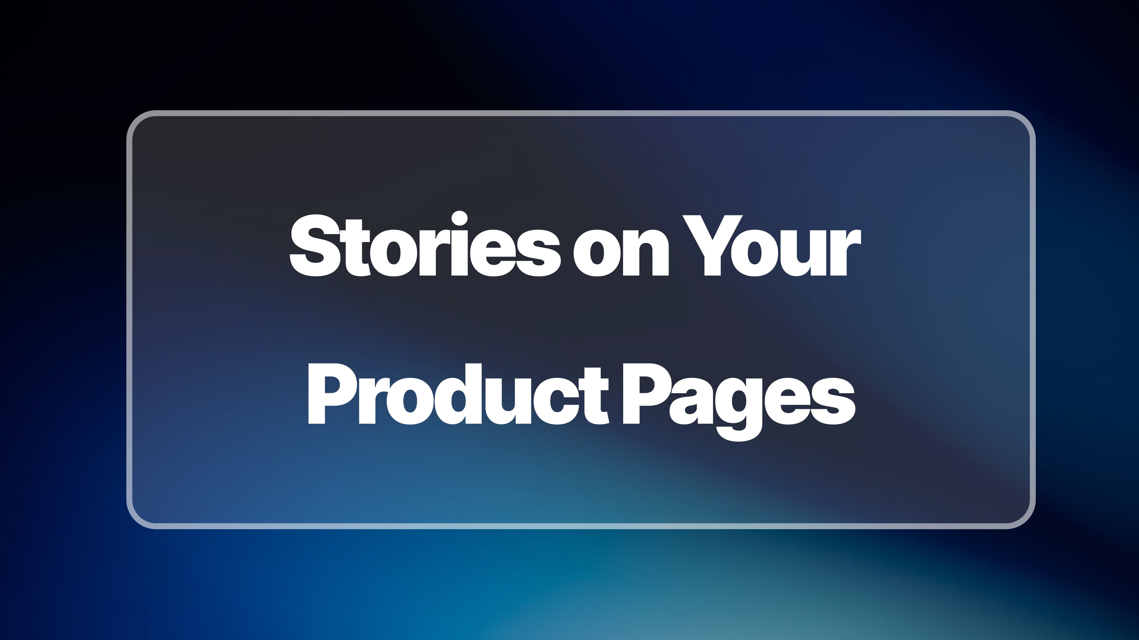 Stories e-commerce : Intégrer des vidéos sur vos fiches produit